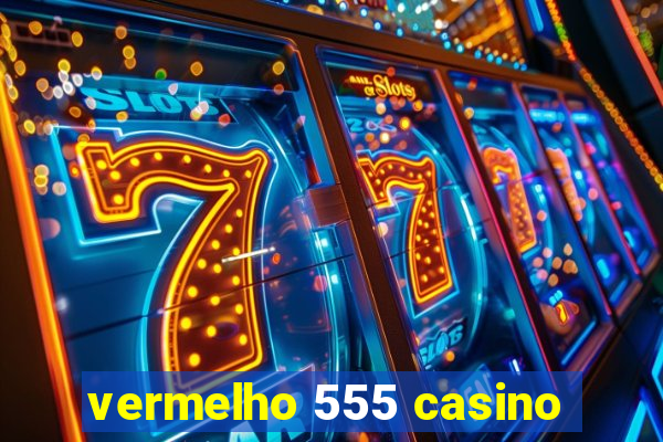 vermelho 555 casino